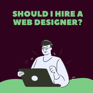 Should I Hire a Web Designer